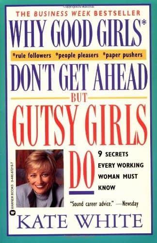 Book cover for Why Good Girls Don't Get Ahead... But Gutsy Girls Do: Nine Secrets Every Working Woman Must Know by White, Kate