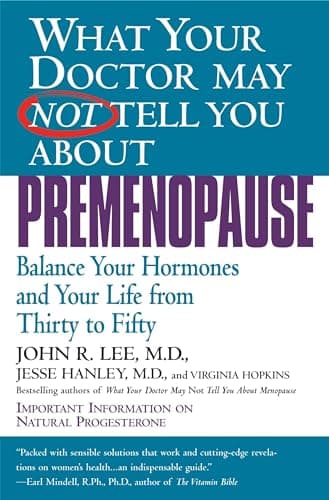 Book cover for What Your Doctor May Not Tell You About Premenopause: Balance Your Hormones and Your Life From Thirty to Fifty by Lee MD, John R.