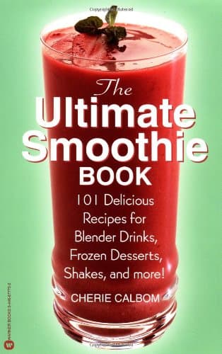 Book cover for The Ultimate Smoothie Book: 101 Delicious Recipes for Blender Drinks, Frozen Desserts, Shakes, and More! by Calbom, Cherie