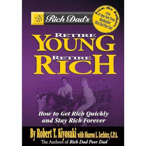 Book cover for Rich Dad's Retire Young Retire Rich: How to Get Rich Quickly and Stay Rich Forever! by Kiyosaki, Robert T.