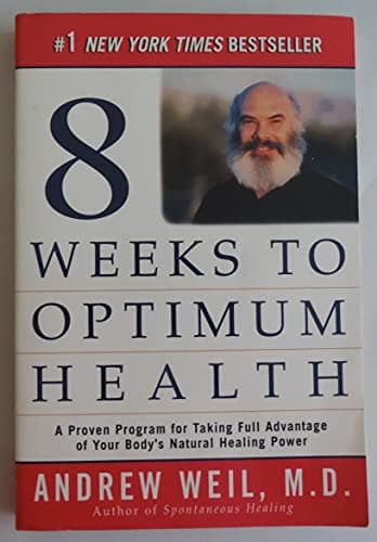 Book cover for Eight Weeks to Optimum Health: A Proven Program for Taking Full Advantage of Your Body's Natural Healing Power by Weil M.D., Andrew