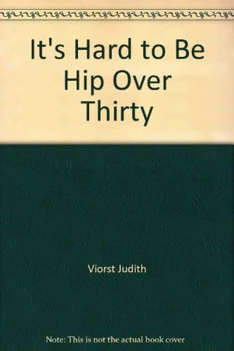Book cover for It's Hard to Be Hip over Thirty by Viorst, Judith
