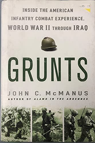 Book cover for Grunts: Inside the American Infantry Combat Experience, World War II Through Iraq by McManus, John C.
