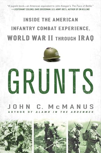 Book cover for Grunts: Inside the American Infantry Combat Experience, World War II Through Iraq by McManus, John C.