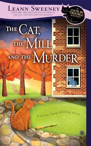 Book cover for The Cat, the Mill and the Murder: A Cats in Trouble Mystery by Sweeney, Leann