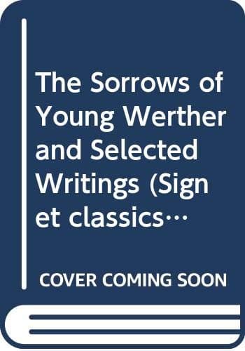 Book cover for The Sorrows of Young Werther and Selected Writings by Goethe, Johann Wolfgang von