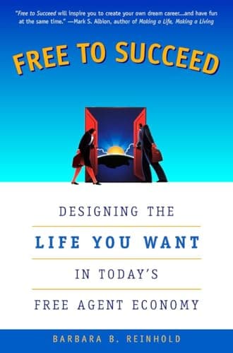 Book cover for Free to Succeed: Designing the Life You Want in Today's Free Agent Economy by Reinhold, Barbara Bailey