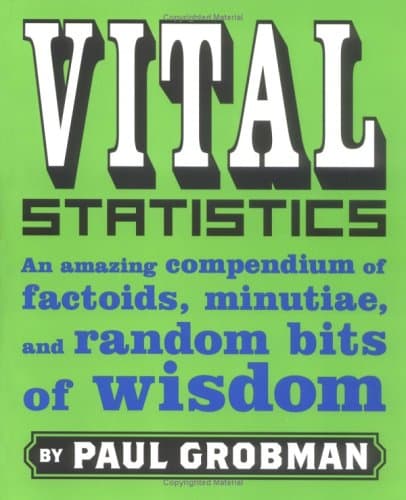 Book cover for Vital Statistics: An Amazing Compendium of Factoids, Minutiae, and Random Bits of Wisdom by Grobman, Paul