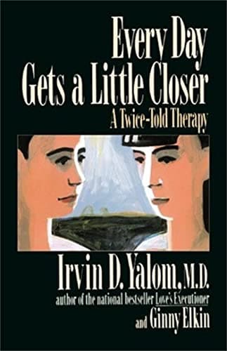 Book cover for Every Day Gets a Little Closer: A Twice-Told Therapy by Yalom, Irvin D.