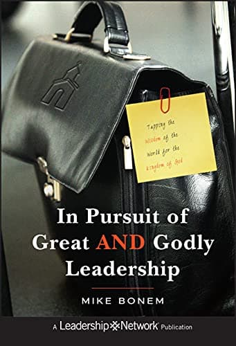 Book cover for In Pursuit of Great AND Godly Leadership: Tapping the Wisdom of the World for the Kingdom of God by Bonem, Mike