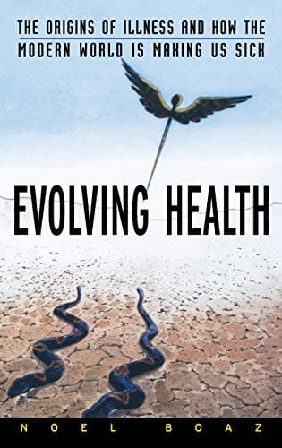 Book cover for Evolving Health: The Origins of Illness and How the Modern World Is Making Us Sick by Boaz, Noel T.