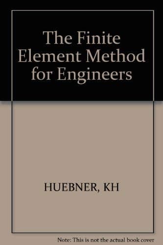 Book cover for The finite element method for engineers by Huebner, Kenneth H