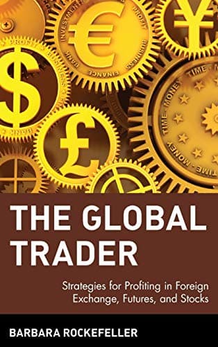 Book cover for The Global Trader: Strategies for Profiting in Foreign Exchange, Futures and Stocks by Rockefeller, Barbara