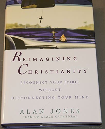 Book cover for Reimagining Christianity: Reconnect Your Spirit without Disconnecting Your Mind by Jones, Alan