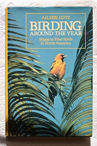 Book cover for Birding Around the Year: When to Find Birds in North America (Wiley Nature Editions) by Lotz, Aileen R.