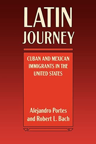 Book cover for Latin Journey: Cuban and Mexican Immigrants in the United States by Portes, Alejandro