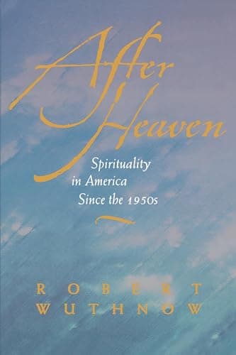 Book cover for After Heaven: Spirituality in America Since the 1950s by Wuthnow, Robert