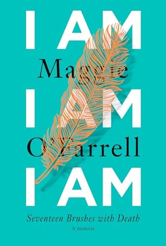 Book cover for I Am, I Am, I Am: Seventeen Brushes with Death by O'Farrell, Maggie