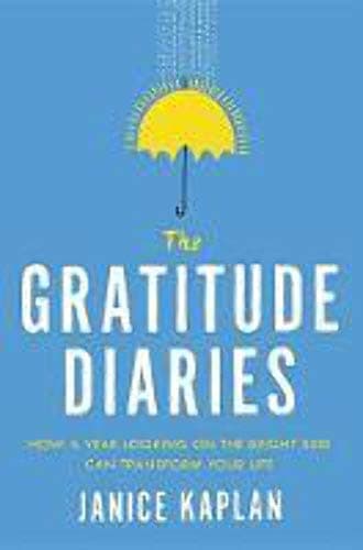 Book cover for The Gratitude Diaries: How a Year Looking on the Bright Side Can Transform Your Life by Kaplan, Janice