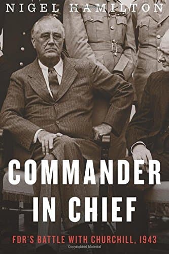 Book cover for Commander in Chief: FDR's Battle with Churchill, 1943 (FDR at War) by Hamilton, Nigel