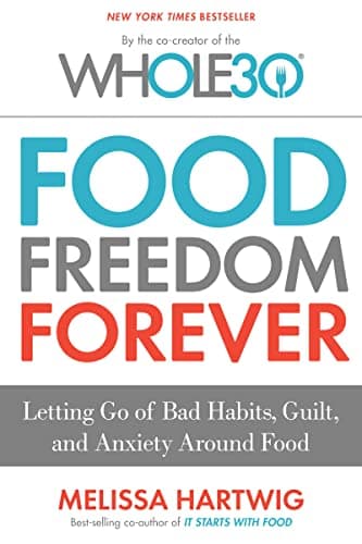 Book cover for Food Freedom Forever: Letting Go of Bad Habits, Guilt, and Anxiety Around Food by the Co-Creator of the Whole30 by Hartwig Urban, Melissa