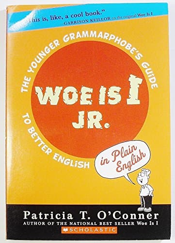 Book cover for Woe is I Jr.: The Younger Grammarphobe's Guide to Better English by Patricia T. O'Connor