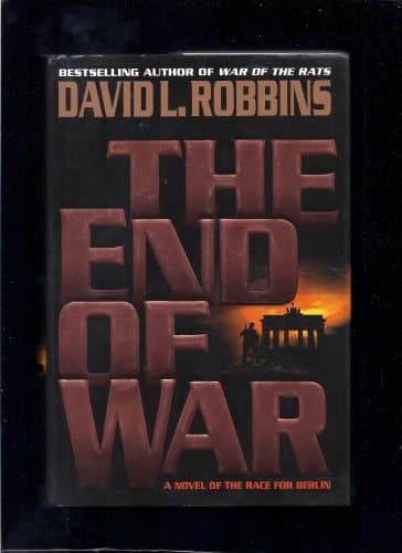 Book cover for The End of War: A Novel of the Race for Berlin by Robbins, David L.