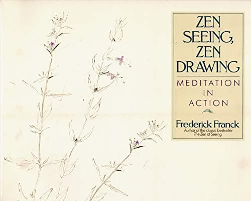 Book cover for Zen Seeing, Zen Drawing: Meditation in Action by Franck, Frederick