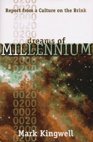 Book cover for Dreams of Millennium: Report from a Culture on the Brink by Kingwell, Mark