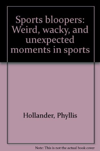 Book cover for Sports bloopers: Weird, wacky, and unexpected moments in sports by Phyllis Hollander