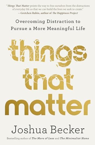 Book cover for Things That Matter: Overcoming Distraction to Pursue a More Meaningful Life by Becker, Joshua
