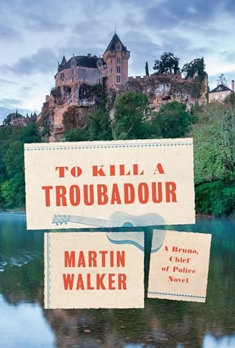 Book cover for To Kill a Troubadour: A Bruno, Chief of Police Novel (Bruno, Chief of Police Series) by Walker, Martin