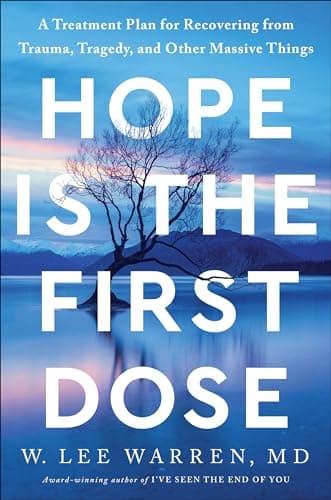 Book cover for Hope Is the First Dose: A Treatment Plan for Recovering from Trauma, Tragedy, and Other Massive Things by Warren M.D., W. Lee