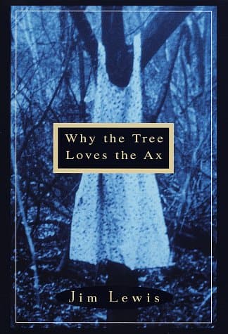 Book cover for Why the Tree Loves the Ax by Lewis, Jim