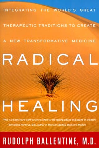 Book cover for Radical Healing: Integrating the World's Great Therapeutic Traditions to Create a New Transformative Medicine by Rudolph M. Ballentine