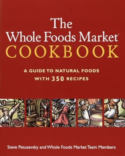 Book cover for The Whole Foods Market Cookbook: A Guide to Natural Foods with 350 Recipes by Steve Petusevsky