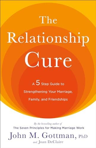 Book cover for The Relationship Cure: A 5 Step Guide to Strengthening Your Marriage, Family, and Friendships by Gottman, John