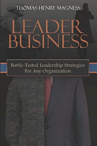 Book cover for Leader Business: Battle-Tested Leadership Strategies For Any Organization by Magness, Thomas Henry