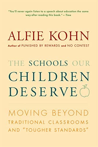 Book cover for The Schools Our Children Deserve: Moving Beyond Traditional Classrooms and "Tougher Standards" – A Research-Based Argument for Child-Centered Learning by Kohn, Alfie