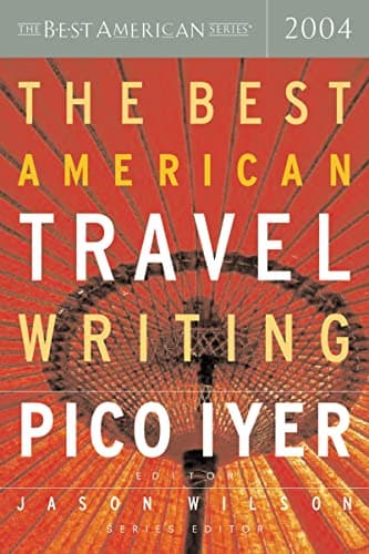 Book cover for The Best American Travel Writing 2004 (The Best American Series) by Pico Iyer