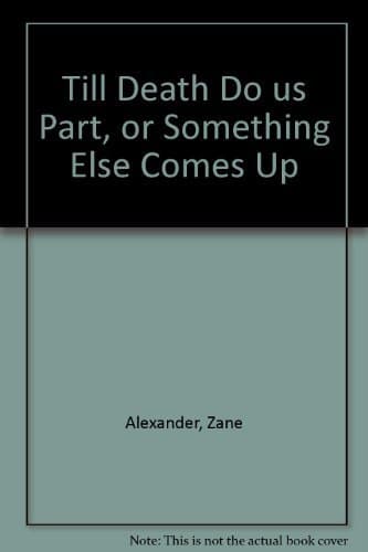 Book cover for Till death do us part or something else comes up by Alexander, Zane