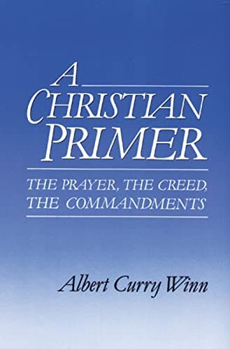 Book cover for A Christian Primer: The Prayer, the Creed, the Commandments by Winn, Albert Curry