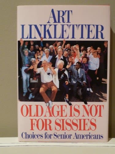 Book cover for Old Age Is Not for Sissies: Choices for Senior Americans by Linkletter, Art
