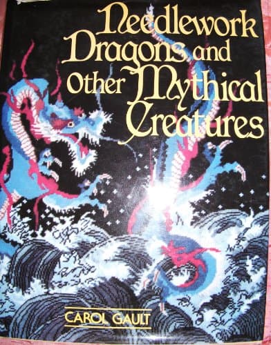 Book cover for Needlework Dragons and Other Mythical Creatures by Carol Gault