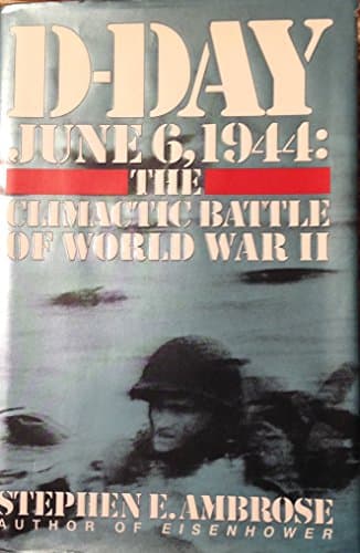 Book cover for D-Day June 6, 1944: The Climactic Battle of World War II by Ambrose, Stephen E.