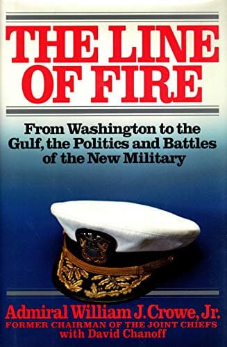 Book cover for The Line of Fire: From Washington to the Gulf, the Politics and Battles of the New Military by William J. Crowe Jr.