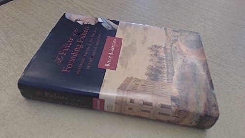 Book cover for The Failure of the Founding Fathers: Jefferson, Marshall, and the Rise of Presidential Democracy by Ackerman, Bruce