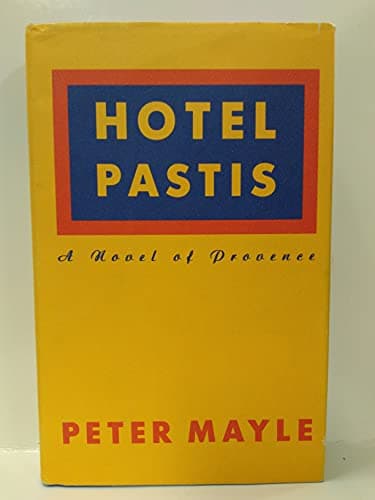 Book cover for Hotel Pastis: A Novel of Provence by Mayle, Peter