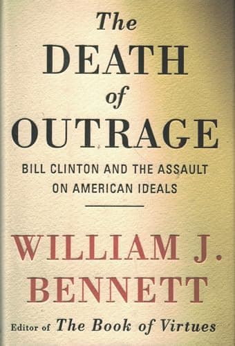 Book cover for Death of Outrage: Bill Clinton and the Assault on American Ideals by Bennett, William J.