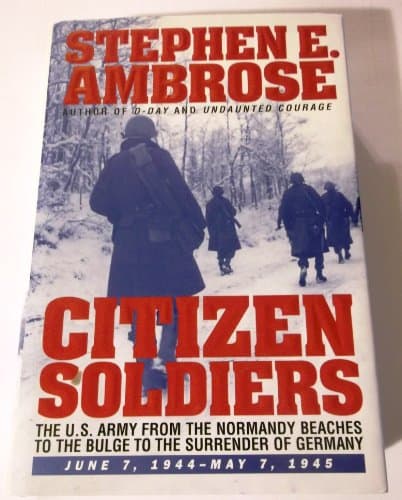 Book cover for CITIZEN SOLDIERS : The U.S. Army from the Normandy Beaches to the Bulge to the Surrender of Germany -- June 7, 1944-May 7, 1945 by Ambrose, Stephen E.
